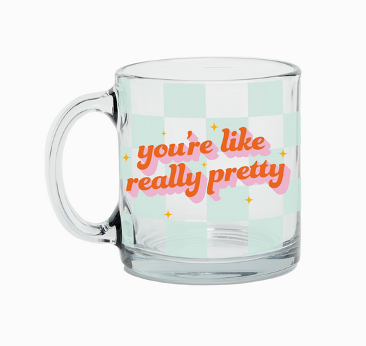 YOURE LIKE REALLY PRETTY GLASS MUG