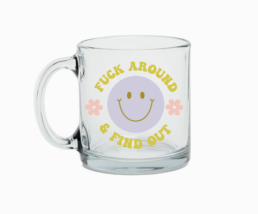 FUCK AROUND & FIND OUT GLASS MUG